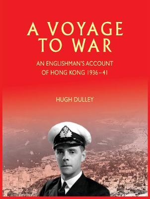 A Voyage to War: An Englishman's Account of Hong Kong from 1936 - 41