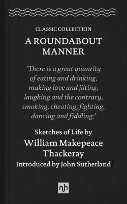 A Roundabout Manner: Sketches of Life by William Makepeace Thackeray: 2018