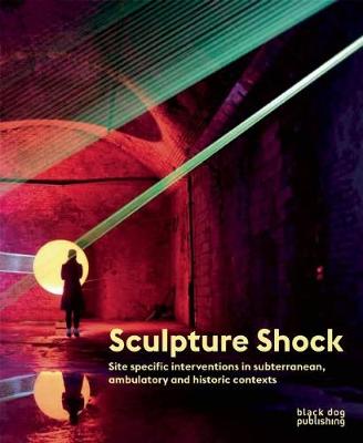 Sculpture Shock: Site specific interventions in subterranean, ambulatory and historic contexts
