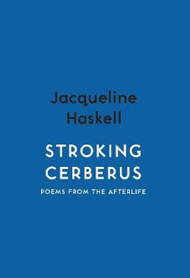 Stroking Cerberus: Poems from the Afterlife