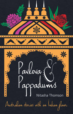 Pavlova & Pappadums: Australian Stories with an Indian Flavour