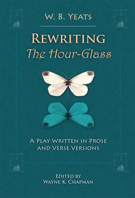 Rewriting The Hour-Glass: A Play Written in Prose and Verse Versions