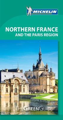 Northern France & Paris Region - Michelin Green Guide: The Green Guide