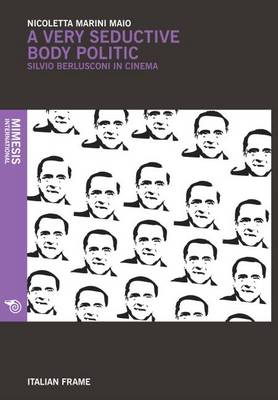 A Very Seductive Body Politic: Silvio Berlusconi in Cinema