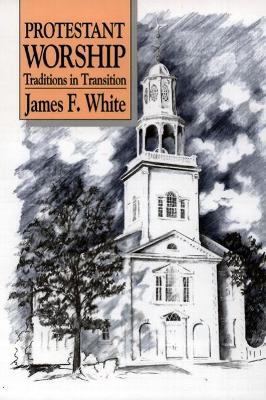 Protestant Worship: Traditions in Transition