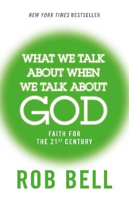 What We Talk About When We Talk About God: Faith for the 21st Century
