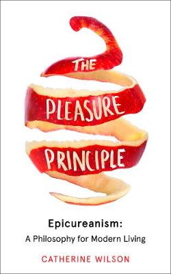 The Pleasure Principle: Epicureanism: A Philosophy for Modern Living