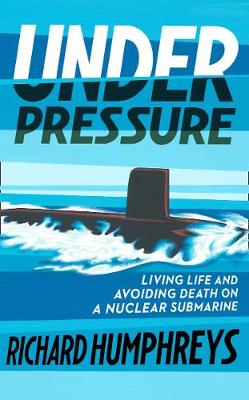 Under Pressure: Living Life and Avoiding Death on a Nuclear Submarine