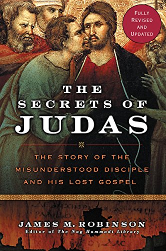 The Secrets Of Judas: The Story Of The Misunderstood Disciple And His Lo st Gospel