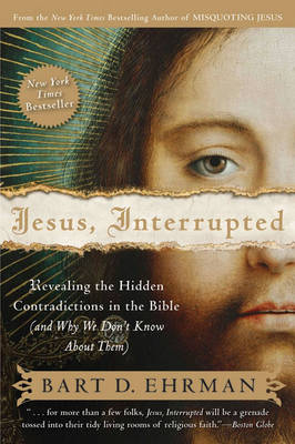 Jesus, Interrupted: Revealing the Hidden Contradictions in the Bible (An d Why We Don't Know About Them)