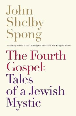 The Fourth Gospel: Tales Of A Jewish Mystic