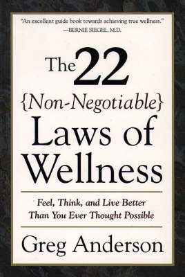 22 Non Negotiable Laws of Wellness: Feel, Think, and Live Better Than You Ever Thought Possible