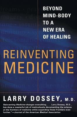 Reinventing Medicine: Beyond Mind-body to a New Era of Healing