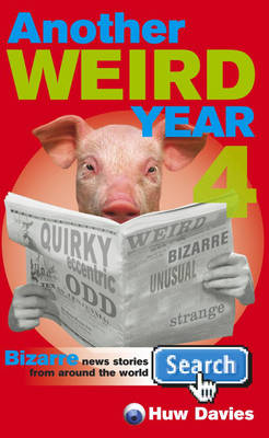 Another Weird Year: Bizarre News Stories from Around the World: v. 4