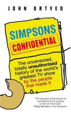 Simpsons Confidential: The uncensored, totally unauthorised history of the world's greatest TV show by the people that made it
