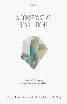A Conservative Revolution?: Electoral Change in Twenty-First Century Ireland