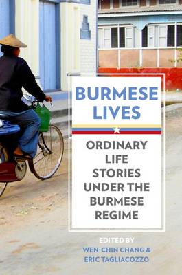 Burmese Lives: Ordinary Life Stories Under the Burmese Regime