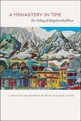 A Monastery in Time: The Making of Mongolian Buddhism