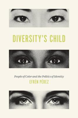 Diversity's Child: People of Color and the Politics of Identity