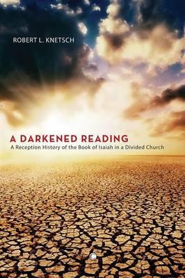 A Darkened Reading: A Reception History of the Book of Isaiah in a Divided Church