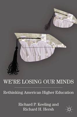 We're Losing Our Minds: Rethinking American Higher Education