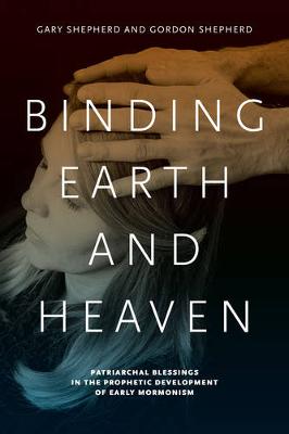 Binding Earth and Heaven: Patriarchal Blessings in the Prophetic Development of Early Mormonism