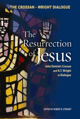 The Resurrection of Jesus: The Crossan-Wright Dialogue