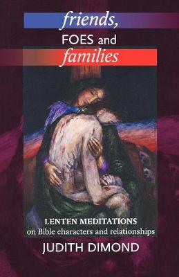 Friends, Foes and Families: Biblical Meditations on Developing Our Relationships