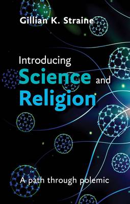 Introducing Science and Religion: A Path Through Polemic