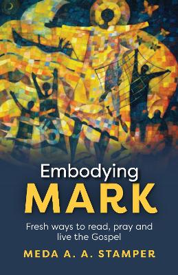Embodying Mark: Following Jesus With Heart, Mind, Soul And Strength