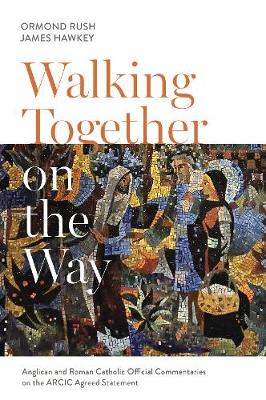 Walking Together on the Way: Anglican and Catholic Official Commentaries on the ARCIC agreed statement