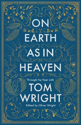 On Earth as in Heaven: Through the Year With Tom Wright