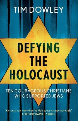Defying the Holocaust: Ten courageous Christians who supported Jews