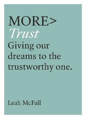More Trust: Trusting Our Dreams to the Trustworthy One