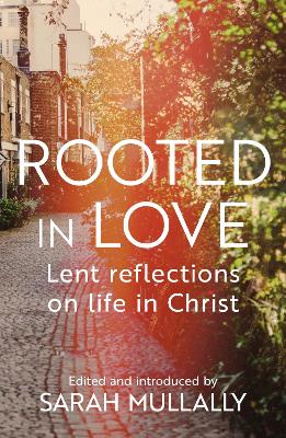 Rooted in Love: Lent Reflections on Life and in Christ