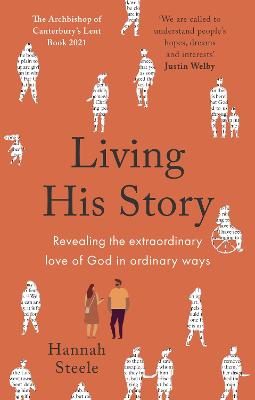 Living His Story: Revealing the extraordinary love of God in ordinary ways: The Archbishop of Canterbury's Lent Book 2021