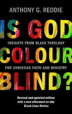 Is God Colour-Blind?: Insights from Black Theology for Christian Faith and Ministry. New Edition with an afterword on why Black Lives Matter