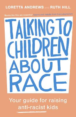 Talking to Children About Race: Your guide for raising anti-racist kids