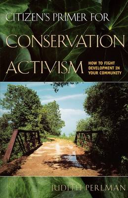 Citizen's Primer for Conservation Activism: How to Fight Development in Your Community