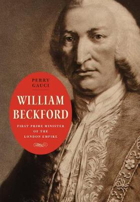 William Beckford: First Prime Minister of the London Empire