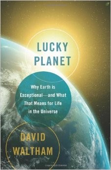 Lucky Planet: Why Earth is Exceptional—and What That Means for Life in the Universe