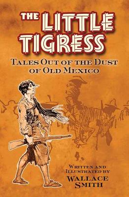 Little Tigress: Tales Out Of The Dust Of Old Mexico