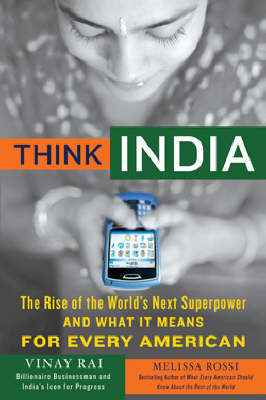 Think India: The Rise of the World's Next Great Power and What it Means for Business, Politics and Everything Else