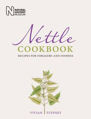 Nettle Cookbook: Recipes for Foragers and Foodies