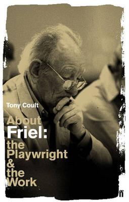 About Friel: The Playwright and the Work