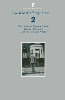 Owen McCafferty: Plays 2: Absence of Women; Titanic; Quietly; Unfaithful; Death of a Comedian; Beach