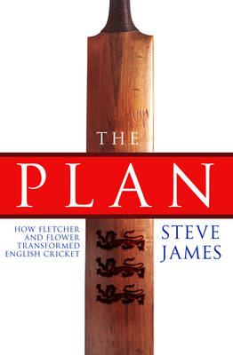 Plan: How Fletcher and Flower Transformed English Cricket, T