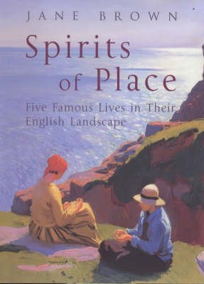 Spirits of Place: Five Famous Lives in Their English Landscape