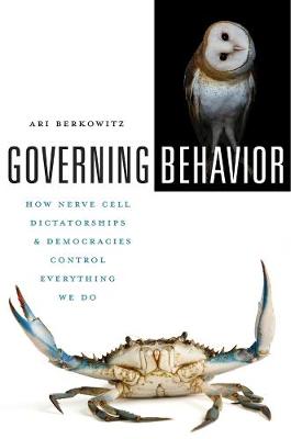 Governing Behavior: How Nerve Cell Dictatorships and Democracies Control Everything We Do