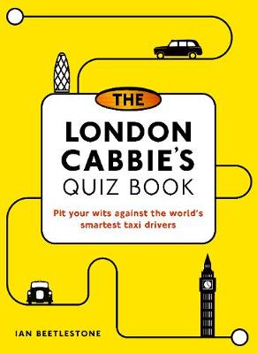 The London Cabbie's Quiz Book: Pit your wits against the world's smartest taxi drivers